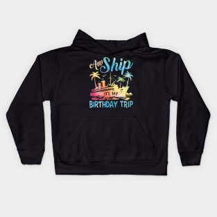 Aw Ship It's My Birthday Trip Cruise Cruising Vacation Girls Kids Hoodie